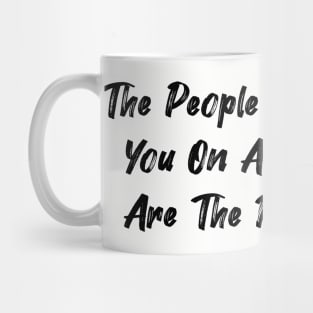 The people who tolerate you on a daily basis are the real heroes. Mug